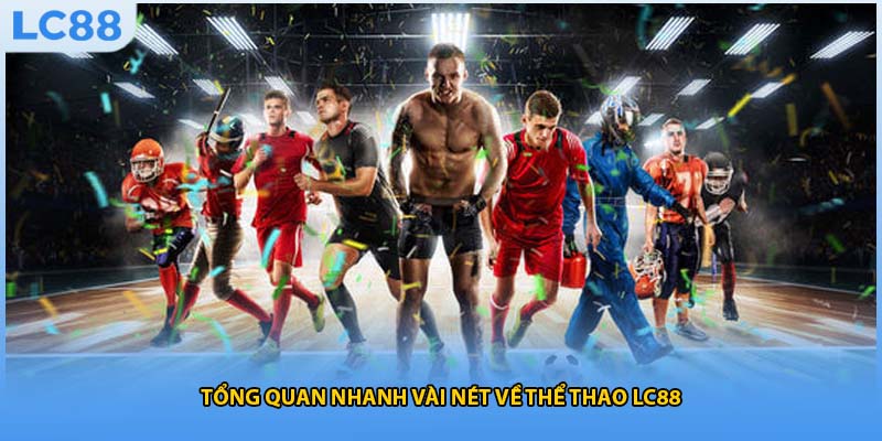 Tổng quan nhanh vài nét về thể thao LC88 